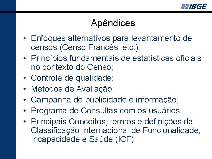 Apêndices • Enfoques alternativos para levantamento de censos (Censo Francês, etc. ); • Princípios