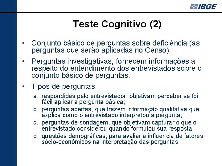 Teste Cognitivo (2) • Conjunto básico de perguntas sobre deficiência (as perguntas que serão