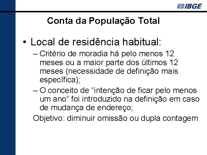 Conta da População Total • Local de residência habitual: – Critério de moradia há