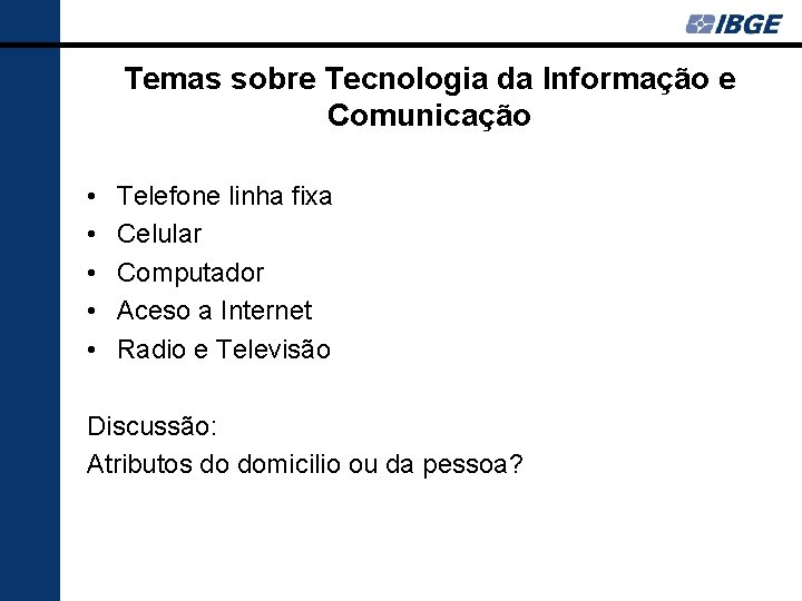 Temas sobre Tecnologia da Informação e Comunicação • • • Telefone linha fixa Celular