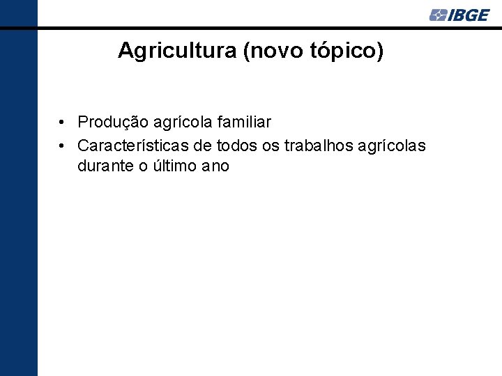 Agricultura (novo tópico) • Produção agrícola familiar • Características de todos os trabalhos agrícolas