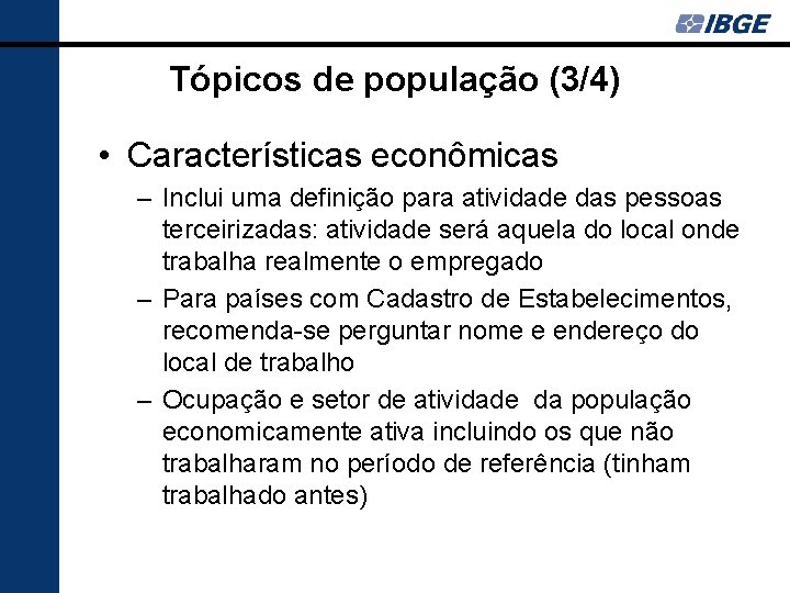 Tópicos de população (3/4) • Características econômicas – Inclui uma definição para atividade das