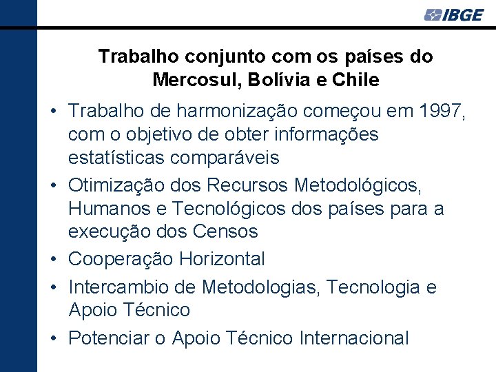 Trabalho conjunto com os países do Mercosul, Bolívia e Chile • Trabalho de harmonização