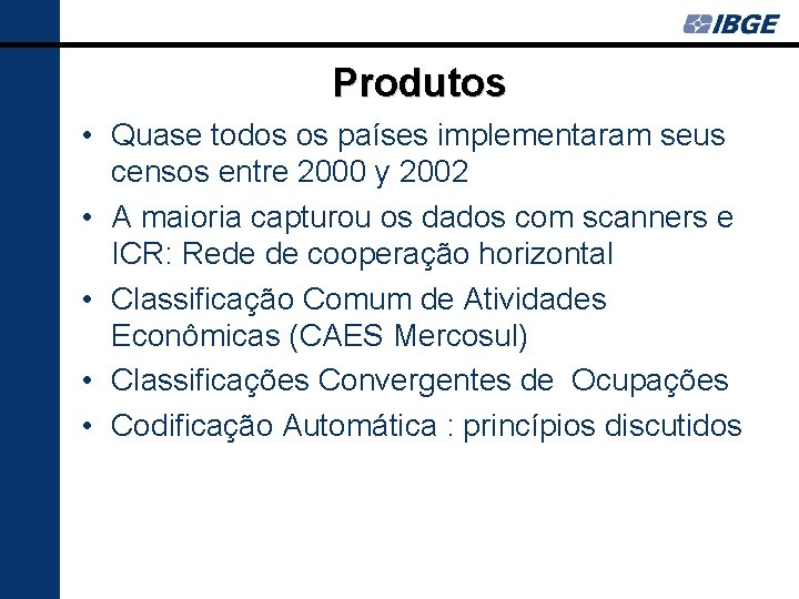 Produtos • Quase todos os países implementaram seus censos entre 2000 y 2002 •