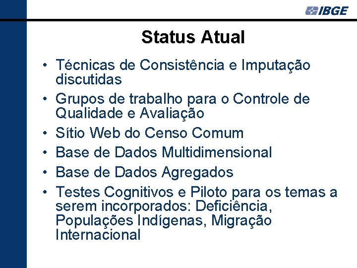 Status Atual • Técnicas de Consistência e Imputação discutidas • Grupos de trabalho para