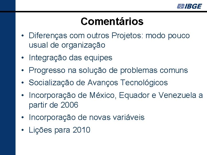 Comentários • Diferenças com outros Projetos: modo pouco usual de organização • Integração das