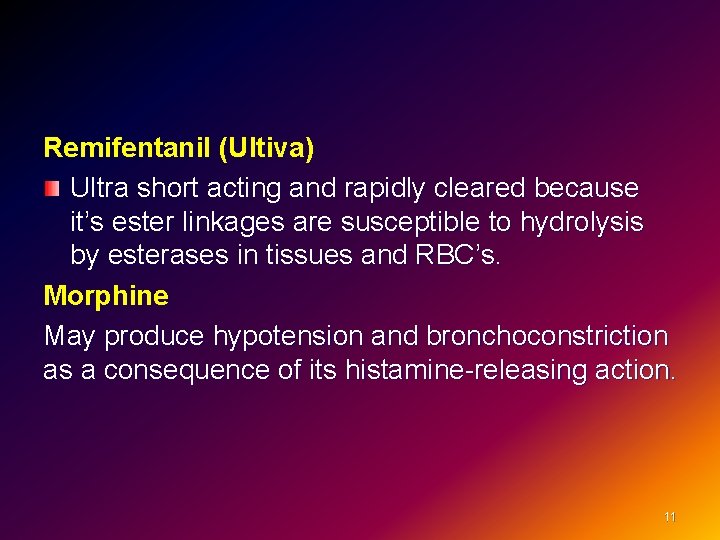 Remifentanil (Ultiva) Ultra short acting and rapidly cleared because it’s ester linkages are susceptible