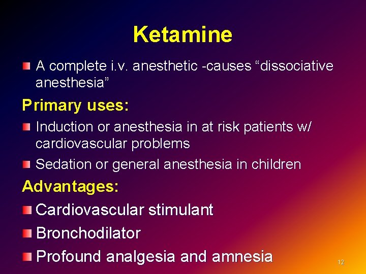 Ketamine A complete i. v. anesthetic -causes “dissociative anesthesia” Primary uses: Induction or anesthesia