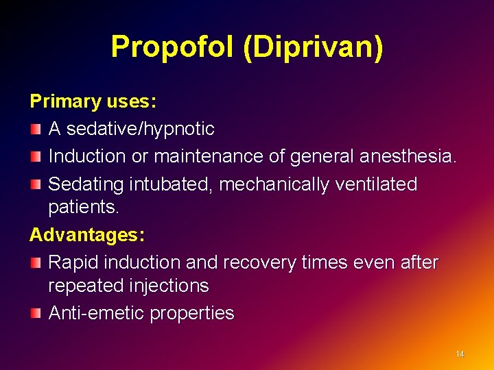 Propofol (Diprivan) Primary uses: A sedative/hypnotic Induction or maintenance of general anesthesia. Sedating intubated,