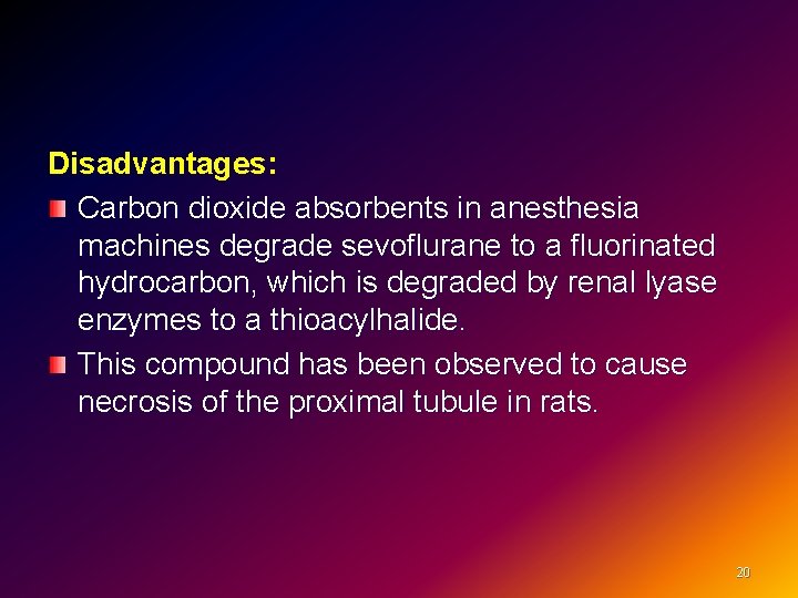 Disadvantages: Carbon dioxide absorbents in anesthesia machines degrade sevoflurane to a fluorinated hydrocarbon, which