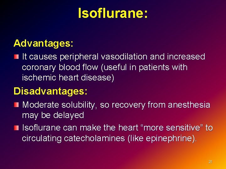 Isoflurane: Advantages: It causes peripheral vasodilation and increased coronary blood flow (useful in patients