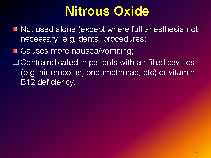 Nitrous Oxide Not used alone (except where full anesthesia not necessary; e. g. dental