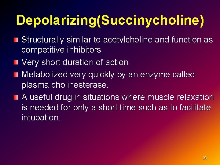 Depolarizing(Succinycholine) Structurally similar to acetylcholine and function as competitive inhibitors. Very short duration of