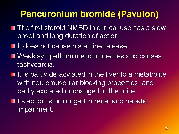 Pancuronium bromide (Pavulon) The first steroid NMBD in clinical use has a slow onset