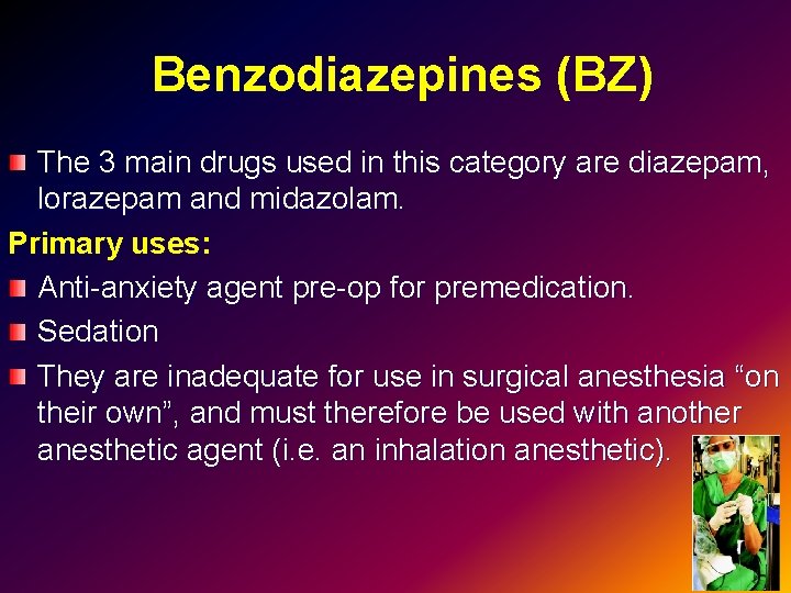 Benzodiazepines (BZ) The 3 main drugs used in this category are diazepam, lorazepam and