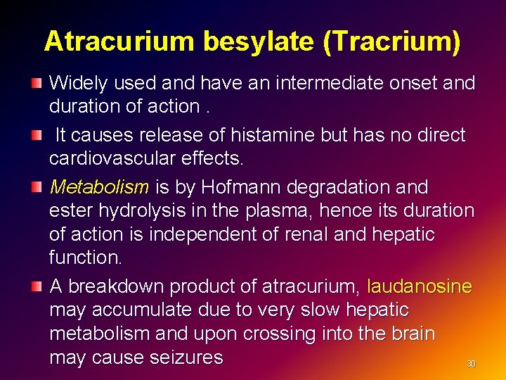 Atracurium besylate (Tracrium) Widely used and have an intermediate onset and duration of action.