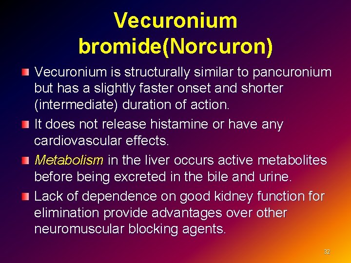 Vecuronium bromide(Norcuron) Vecuronium is structurally similar to pancuronium but has a slightly faster onset