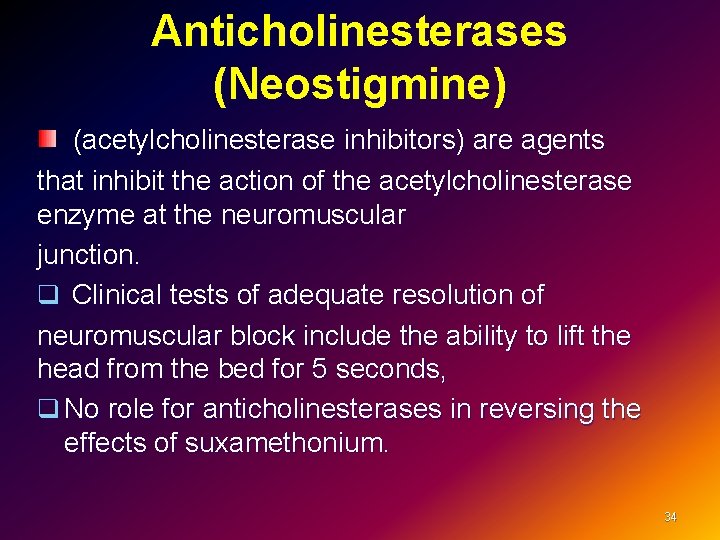 Anticholinesterases (Neostigmine) (acetylcholinesterase inhibitors) are agents that inhibit the action of the acetylcholinesterase enzyme