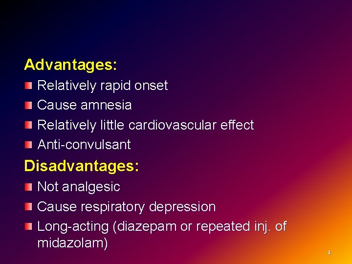 Advantages: Relatively rapid onset Cause amnesia Relatively little cardiovascular effect Anti-convulsant Disadvantages: Not analgesic