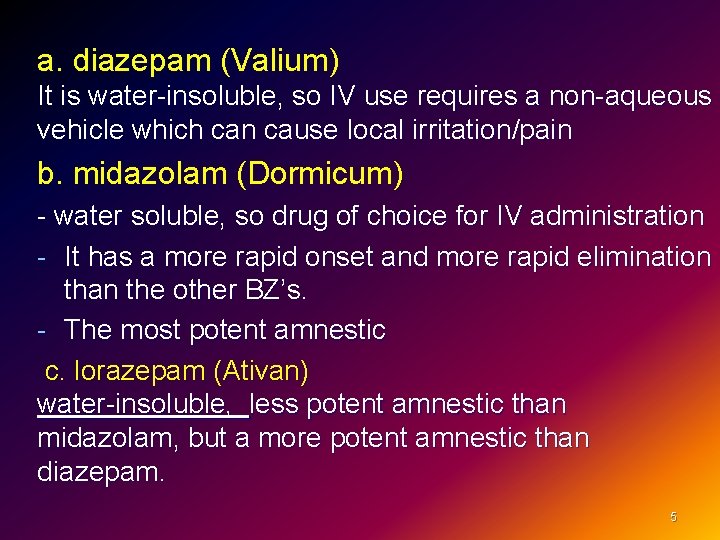 a. diazepam (Valium) It is water-insoluble, so IV use requires a non-aqueous vehicle which