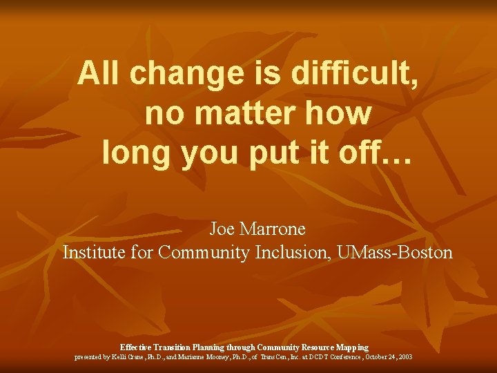 All change is difficult, no matter how long you put it off… Joe Marrone