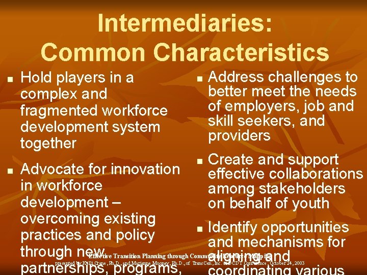 Intermediaries: Common Characteristics n n Hold players in a complex and fragmented workforce development