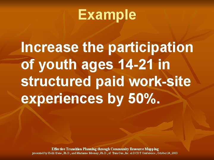 Example Increase the participation of youth ages 14 -21 in structured paid work-site experiences