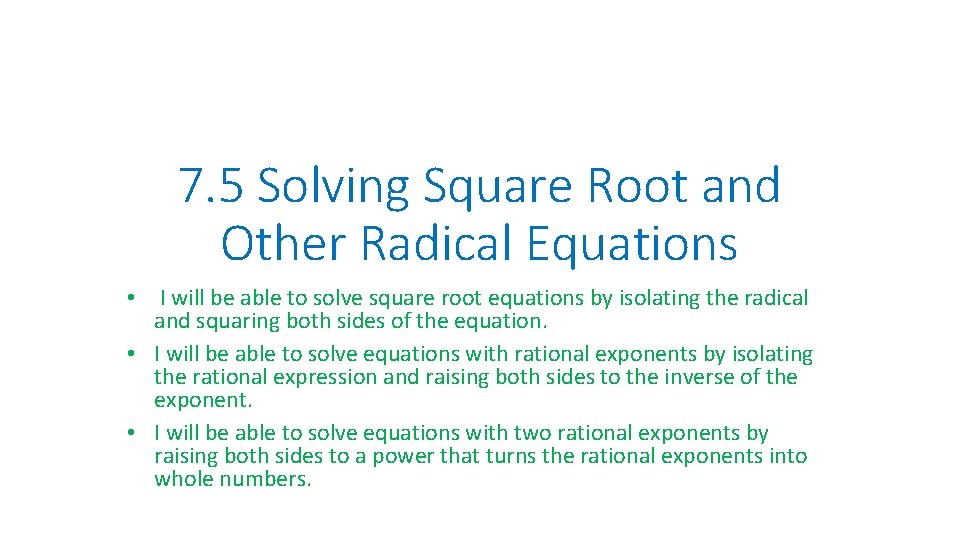 7. 5 Solving Square Root and Other Radical Equations • I will be able