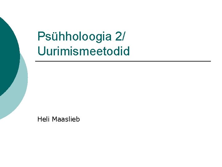 Psühholoogia 2/ Uurimismeetodid Heli Maaslieb 