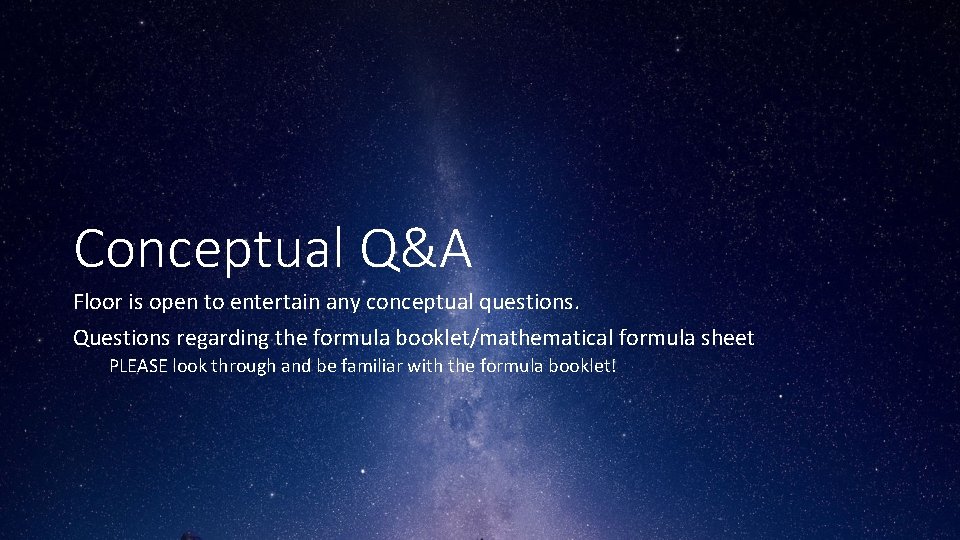 Conceptual Q&A Floor is open to entertain any conceptual questions. Questions regarding the formula