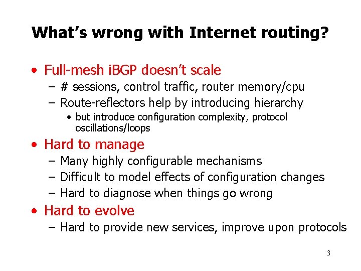 What’s wrong with Internet routing? • Full-mesh i. BGP doesn’t scale – # sessions, What’s wrong with Internet routing? • Full-mesh i. BGP doesn’t scale – # sessions,