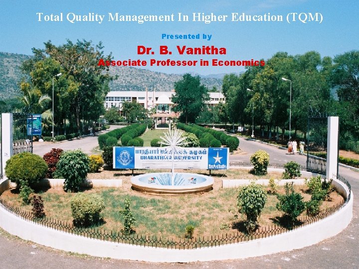Total Quality Management In Higher Education (TQM) Presented by Dr. B. Vanitha Associate Professor