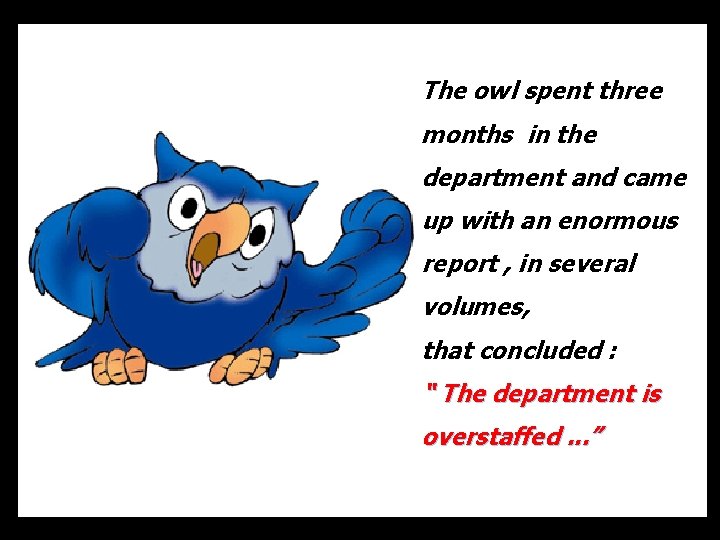 The owl spent three months in the department and came up with an enormous
