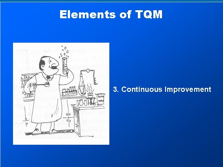 Elements of TQM 3. Continuous Improvement 