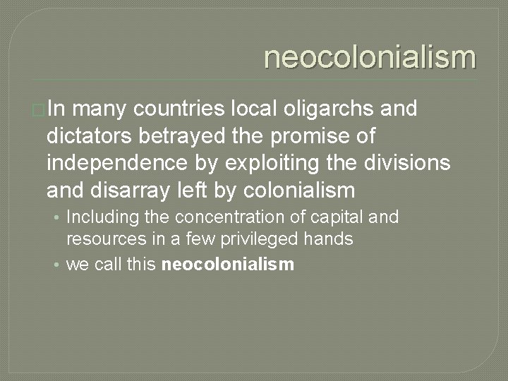 neocolonialism �In many countries local oligarchs and dictators betrayed the promise of independence by