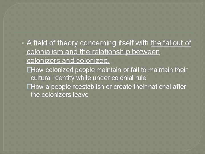  • A field of theory concerning itself with the fallout of colonialism and