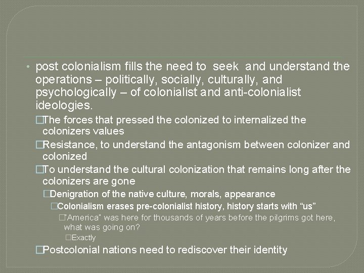  • post colonialism fills the need to seek and understand the operations –