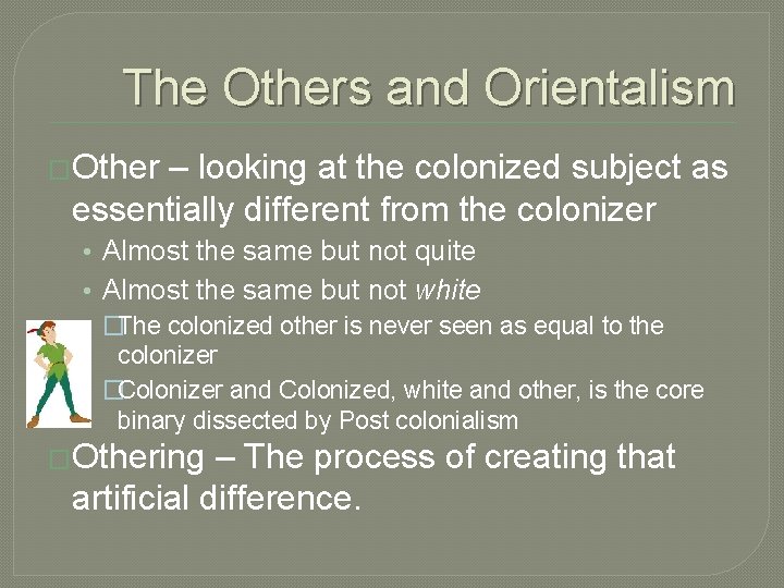 The Others and Orientalism �Other – looking at the colonized subject as essentially different