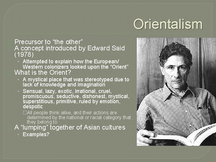 Orientalism � � Precursor to “the other” A concept introduced by Edward Said (1978)