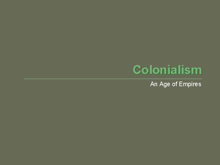 Colonialism An Age of Empires 