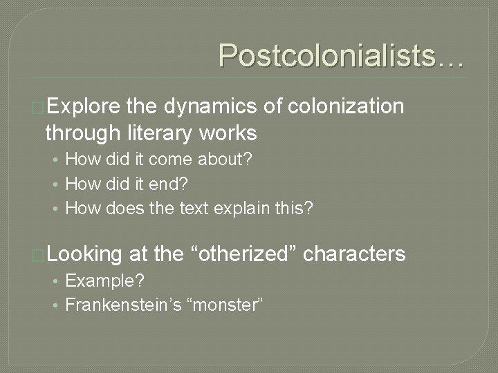 Postcolonialists… �Explore the dynamics of colonization through literary works • How did it come