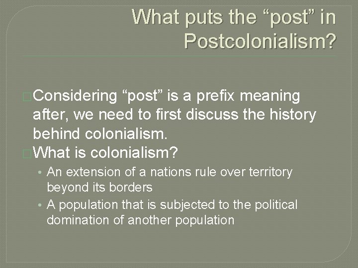 What puts the “post” in Postcolonialism? �Considering “post” is a prefix meaning after, we