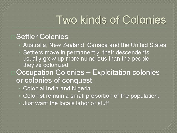 Two kinds of Colonies � Settler Colonies • Australia, New Zealand, Canada and the