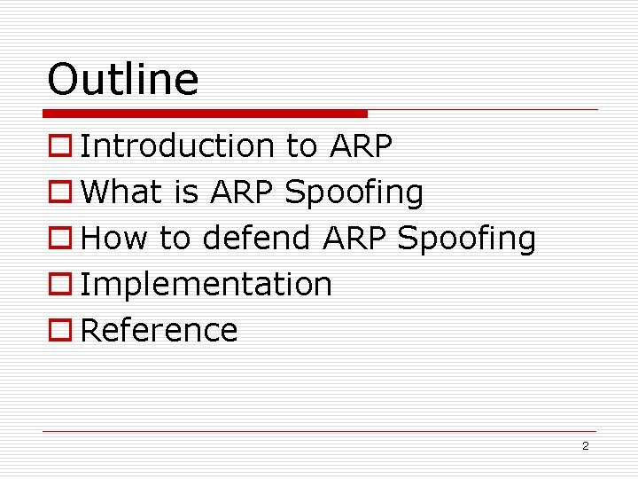 Outline o Introduction to ARP o What is ARP Spoofing o How to defend
