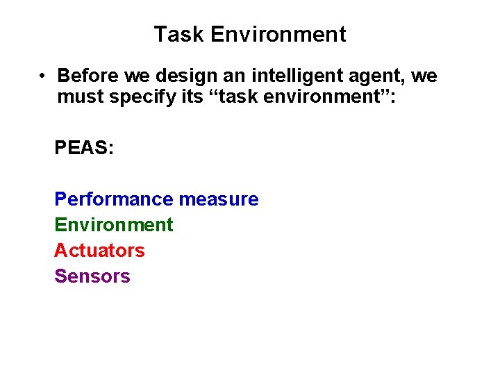 Task Environment • Before we design an intelligent agent, we must specify its “task Task Environment • Before we design an intelligent agent, we must specify its “task