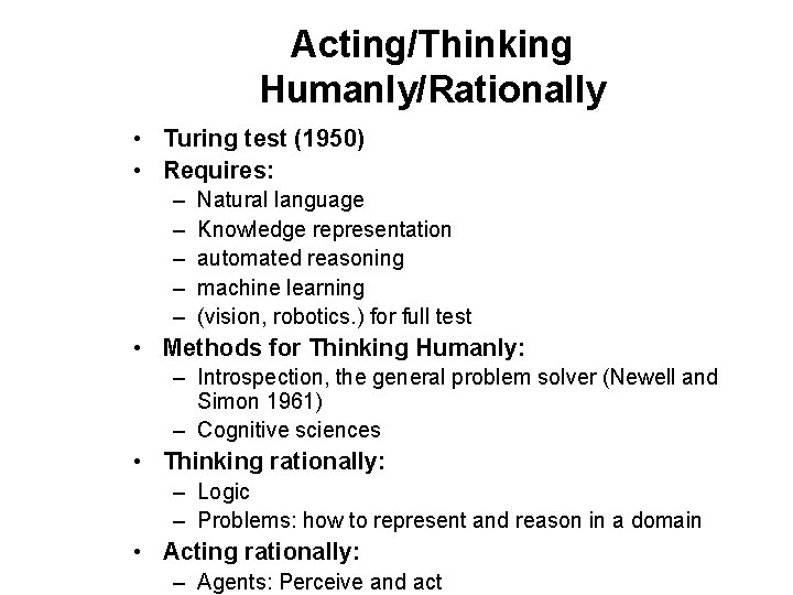 Acting/Thinking Humanly/Rationally • Turing test (1950) • Requires: – – – Natural language Knowledge Acting/Thinking Humanly/Rationally • Turing test (1950) • Requires: – – – Natural language Knowledge