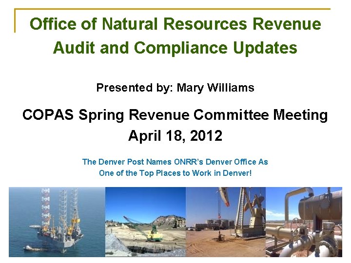Office of Natural Resources Revenue Audit and Compliance Updates Presented by: Mary Williams COPAS