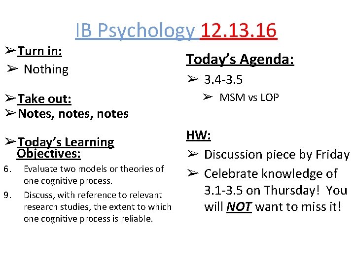 ➢Turn in: ➢ Nothing IB Psychology 12. 13. 16 ➢Take out: ➢Notes, notes ➢Today’s
