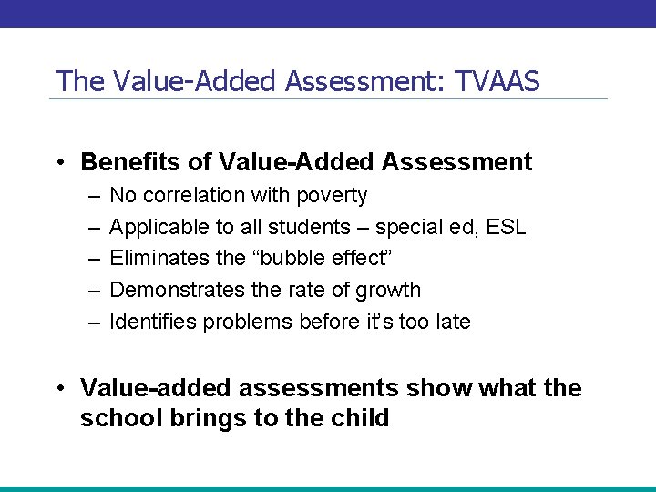 The Value-Added Assessment: TVAAS • Benefits of Value-Added Assessment – – – No correlation