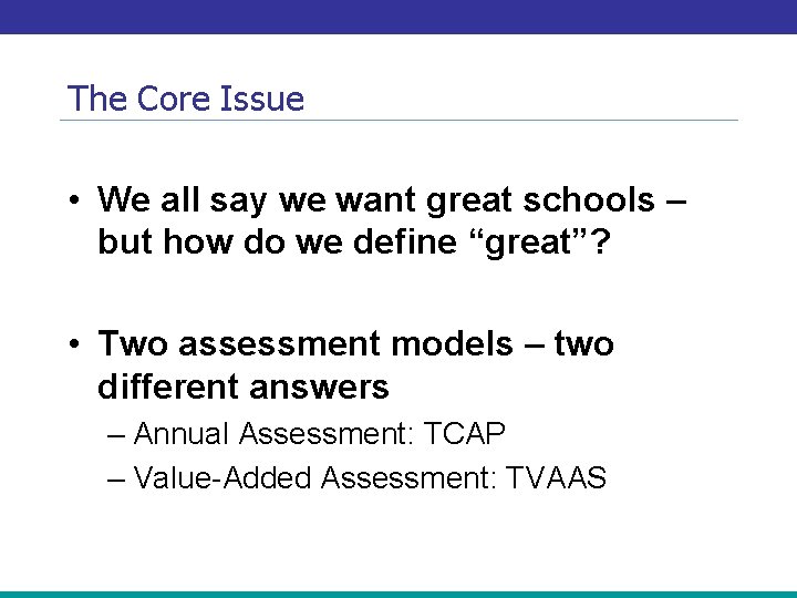 The Core Issue • We all say we want great schools – but how